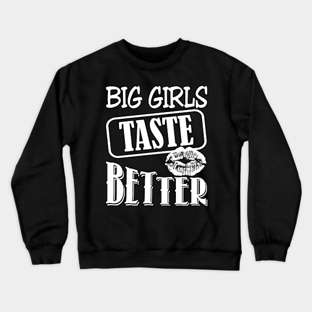 Big Girl Taste Better Women Lips Crewneck Sweatshirt by TuckerMcclainKNVUu